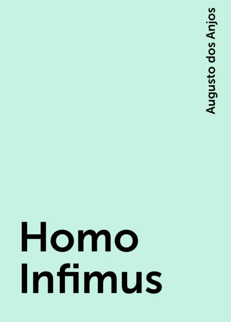 Homo Infimus, Augusto dos Anjos