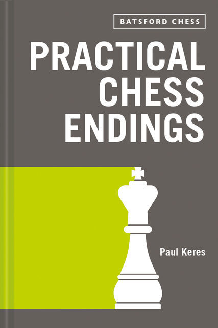 Practical Chess Endings, Paul Keres
