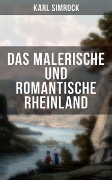 Das Malerische und Romantische Rheinland, Karl Simrock