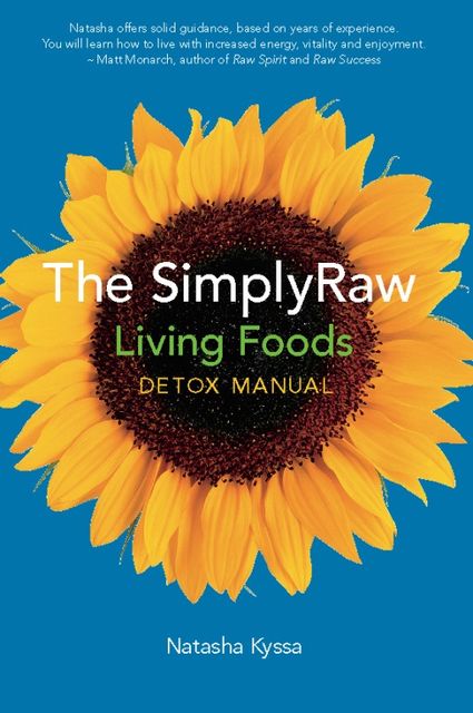 The SimplyRaw Living Foods Detox Manual, Natasha Kyssa