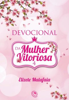 Devocional da Mulher Vitoriosa 4, Elizete Malafaia