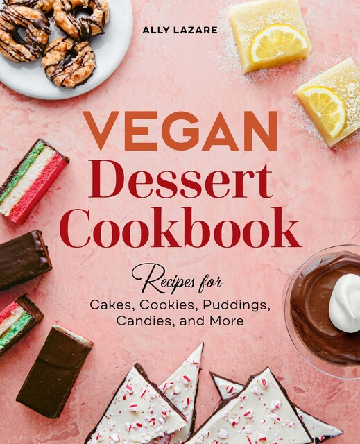 Vegan Dessert Cookbook, Ally Lazare
