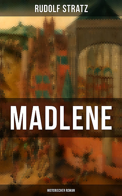 Madlene (Historischer Roman), Rudolf Stratz