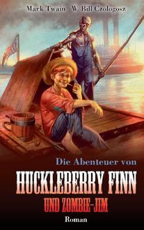 Huckleberry Finn und Zombie-Jim, Mark Twain, W. Bill Czologosz
