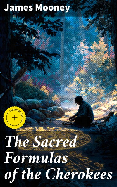 The Sacred Formulas of the Cherokees, James Mooney