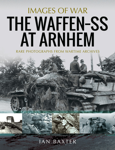The Waffen-SS at Arnhem, Ian Baxter