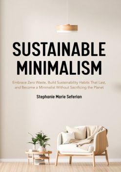 Sustainable Minimalism, Stephanie Marie Seferian