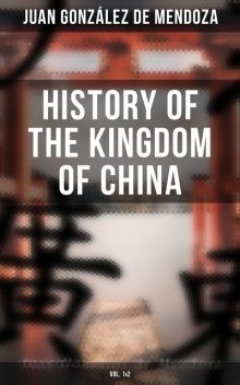 History of the Kingdom of China (Vol. 1&2), Juan González de Mendoza