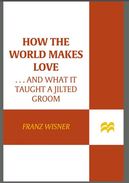 How the World Makes Love, Franz Wisner