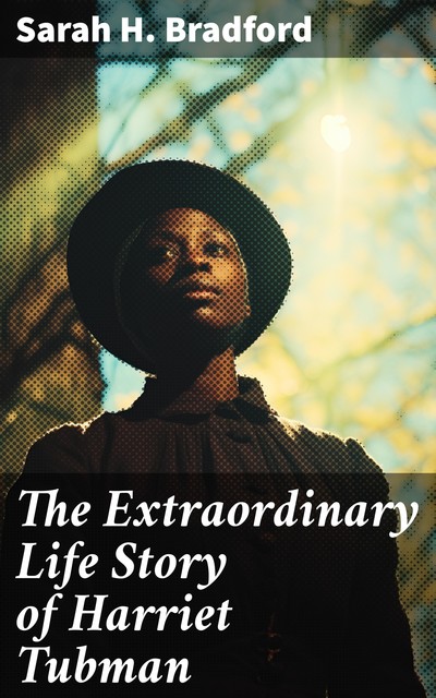 The Extraordinary Life Story of Harriet Tubman, Sarah Bradford