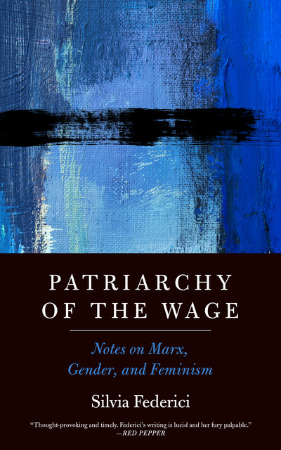 Patriarchy of the Wage, Silvia Federici