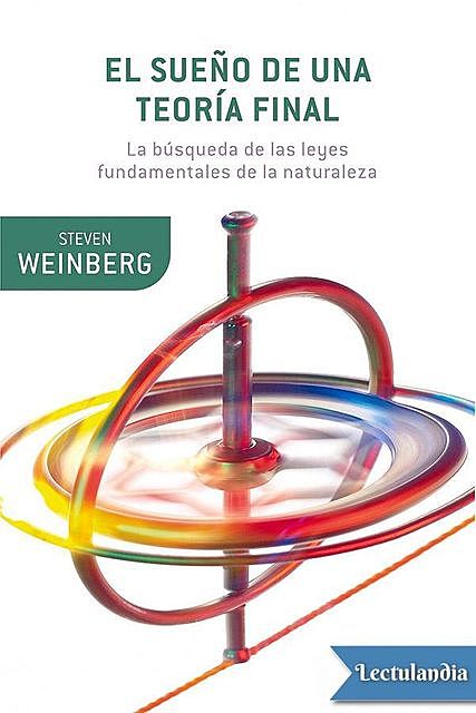 El sueño de una teoría final, Steven Weinberg