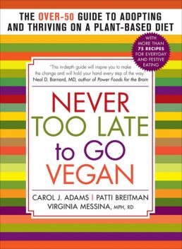 Never Too Late to Go Vegan, Carol Adams, Patti Breitman, Virginia Messina