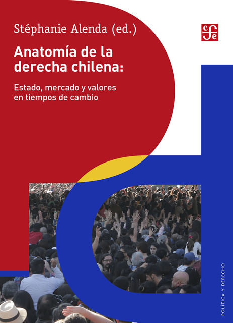 Anatomía de la derecha chilena: Estado, mercado y valores en tiempos de cambio, Stéphanie Alenda