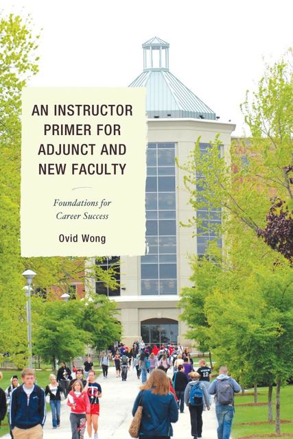 An Instructor Primer for Adjunct and New Faculty, Ovid K. Wong