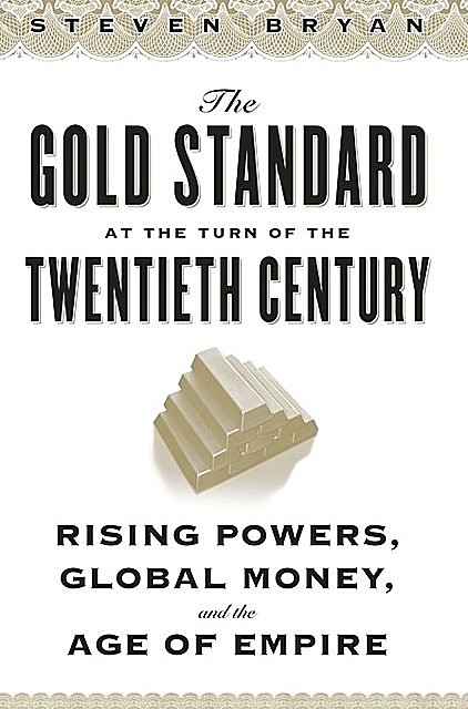 The Gold Standard at the Turn of the Twentieth Century, Steven Bryan
