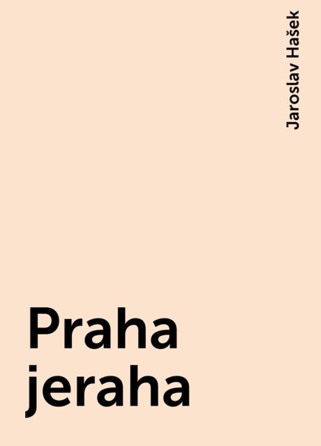 Praha jeraha, Jaroslav Hašek