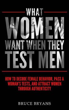 What women want when they test men, Bruce Bryans