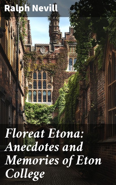 Floreat Etona: Anecdotes and Memories of Eton College, Ralph Nevill