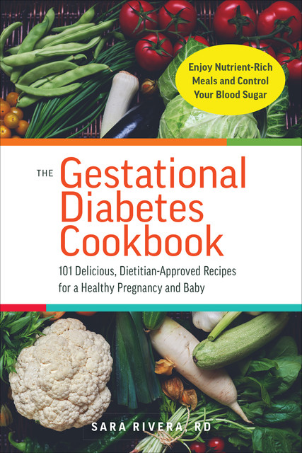 The Gestational Diabetes Cookbook, Sara Monk Rivera