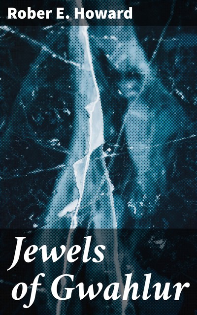 Jewels of Gwahlur, Rober E. Howard