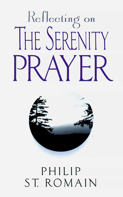 Reflecting on the Serenity Prayer, Philip St.Romain