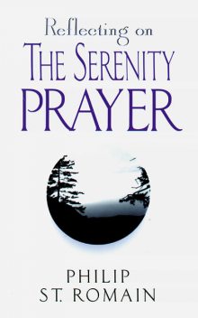 Reflecting on the Serenity Prayer, Philip St.Romain