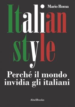 Italian Style. Perché il mondo invidia gli italiani, Mario Roma