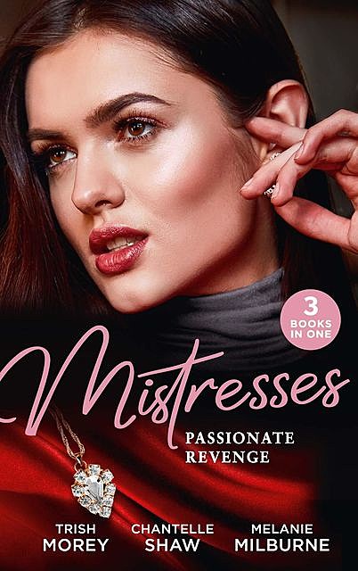 Mistresses: Passionate Revenge, Chantelle Shaw, MELANIE MILBURNE, Trish Morey