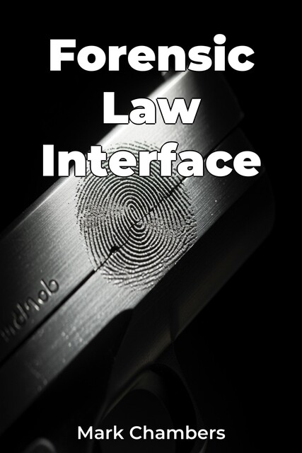 Forensic Law Interface, Mark Chambers