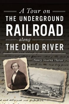 Tour on the Underground Railroad along the Ohio River, Nancy Stearns Theiss
