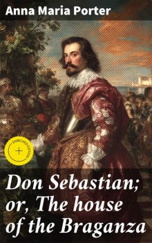 Don Sebastian; or, The house of the Braganza, Anna Porter