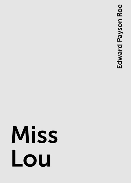 Miss Lou, Edward Payson Roe