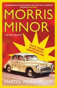 Morris Minor: The Biography, Martin Wainwright