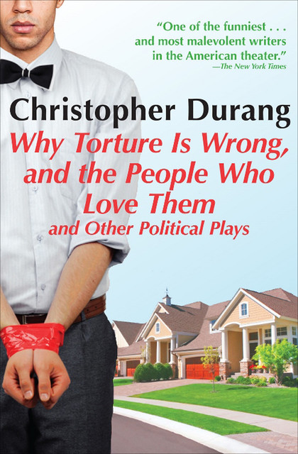 Why Torture is Wrong, and the People Who Love Them, Christopher Durang