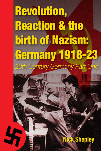 Reaction, Revolution and The Birth of Nazism, Nick Shepley
