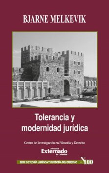 Tolerancia y modernidad jurídica. Serie Teoría Jurídica y Filosofía del Derecho n.º 100, Bjarne Melkevik, Claudia Cáceres Cáceres