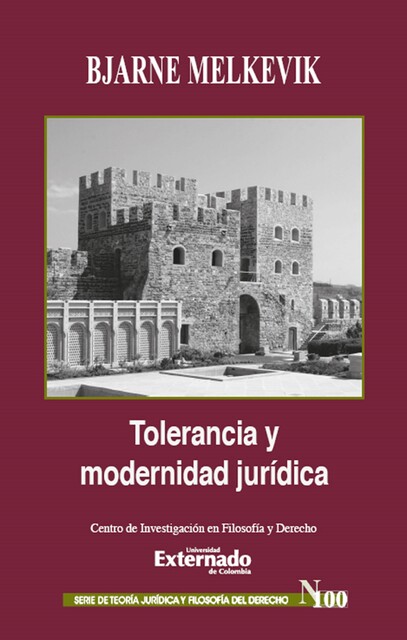 Tolerancia y modernidad jurídica. Serie Teoría Jurídica y Filosofía del Derecho n.º 100, Bjarne Melkevik, Claudia Cáceres Cáceres