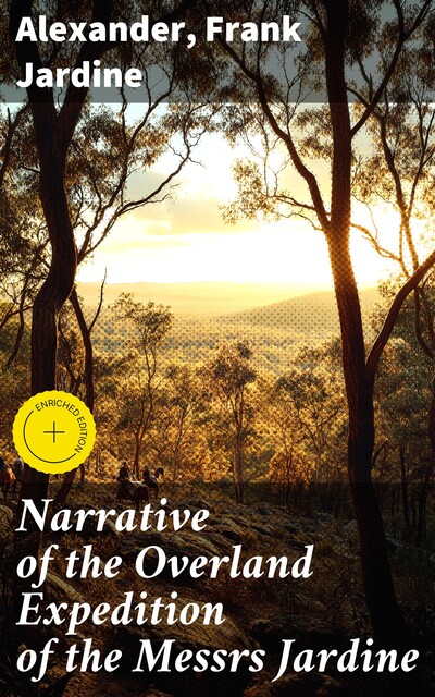 Narrative of the Overland Expedition of the Messrs Jardine, Frank Jardine, Alexander