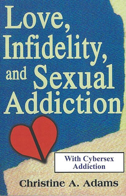 Love, Infidelity, and Sexual Addiction, Christine Adams