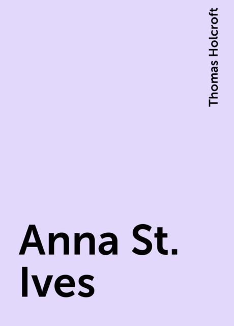 Anna St. Ives, Thomas Holcroft