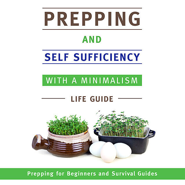 Prepping and Self Sufficiency With A Minimalism Life Guide, Speedy Publishing