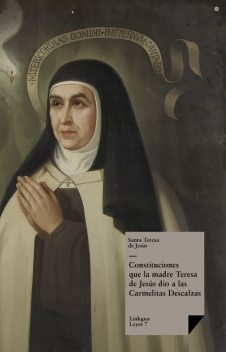 Constituciones que la madre Teresa de Jesús dio a las Carmelitas Descalzas, Santa Teresa de Jesús