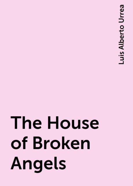 The House of Broken Angels, Luis Alberto Urrea