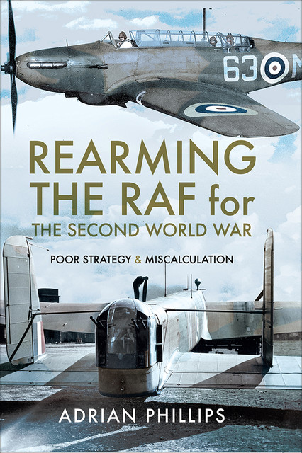 Rearming the RAF for the Second World War, Adrian Phillips