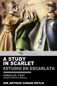 A Study In Scarlet Parallel Text (English-Spanish) Edition: Estudio En Escarleta, Arthur Conan Doyle