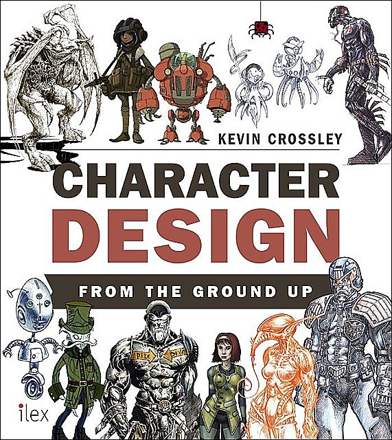 Character Design from the Ground Up, Kevin Crossley