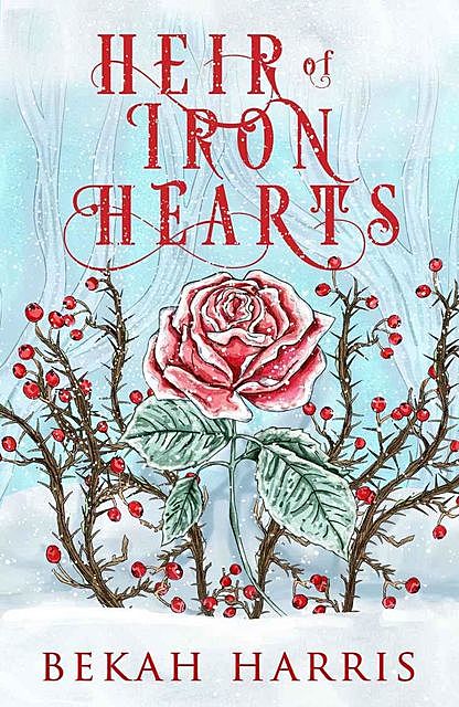 Heir of Iron Hearts: Iron Crown Faerie Tales Book 2, Bekah Harris