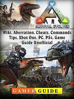 Ark Survival Game, PC, PS4, Xbox One, Wiki, Cheats, Download Guide Unofficial, Josh Abbott