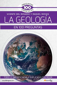 La geología en 100 preguntas, Raquel Rossis Alfonso, Vicente del Rosario Rabadán